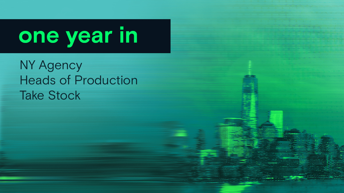 One Year In. NY Agency Heads of Production Take Stock