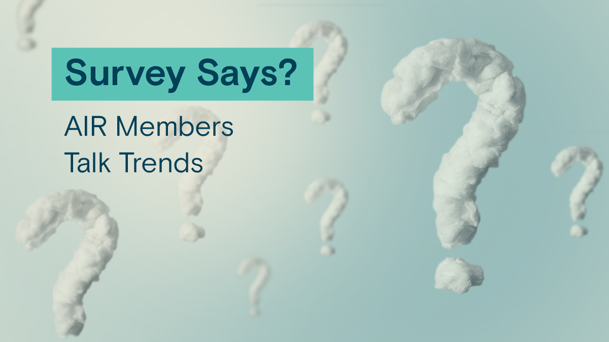 Survey Says? AIR Members Talk Trends