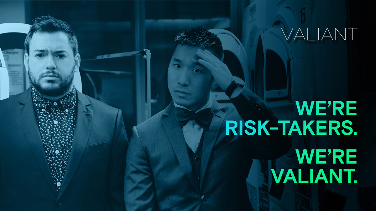 We're Risk-Takers. We're Valiant.